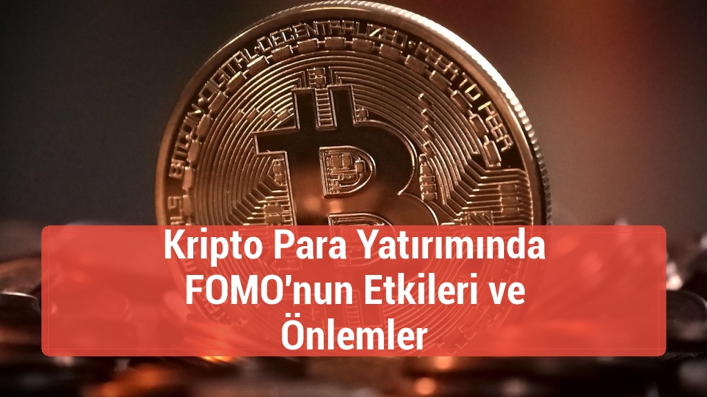 Kripto Para Yatırımında FOMO'nun Etkileri ve Önlemler