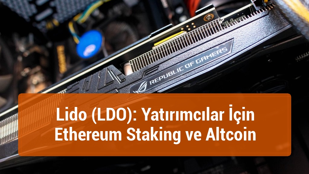 Lido (LDO): Yatırımcılar İçin Ethereum Staking ve Altcoin
