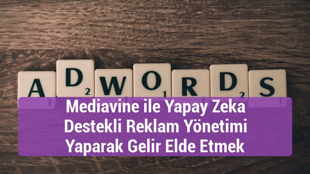 Mediavine ile Yapay Zeka Destekli Reklam Yönetimi Yaparak Gelir Elde Etmek