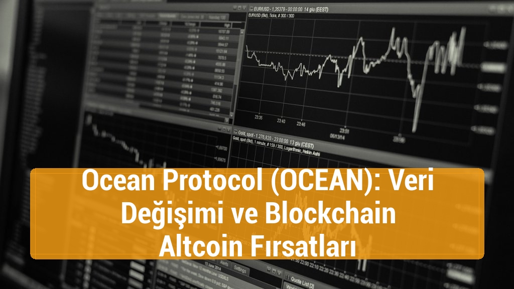 Ocean Protocol (OCEAN): Veri Değişimi ve Blockchain Altcoin Fırsatları