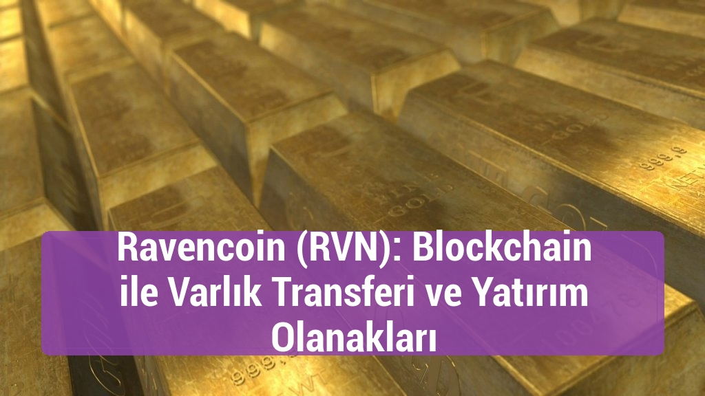 Ravencoin (RVN): Blockchain ile Varlık Transferi ve Yatırım Olanakları