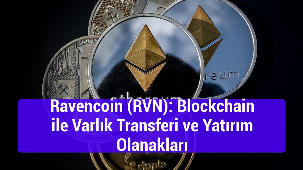 Ravencoin (RVN): Blockchain ile Varlık Transferi ve Yatırım Olanakları