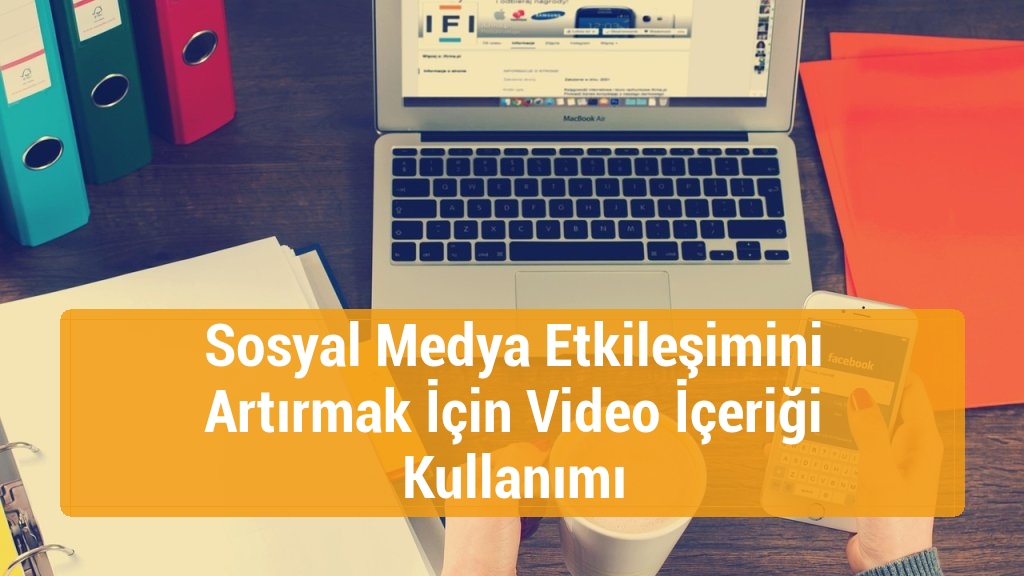 Sosyal Medya Etkileşimini Artırmak İçin Video İçeriği Kullanımı