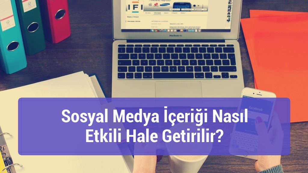 Sosyal Medya İçeriği Nasıl Etkili Hale Getirilir?
