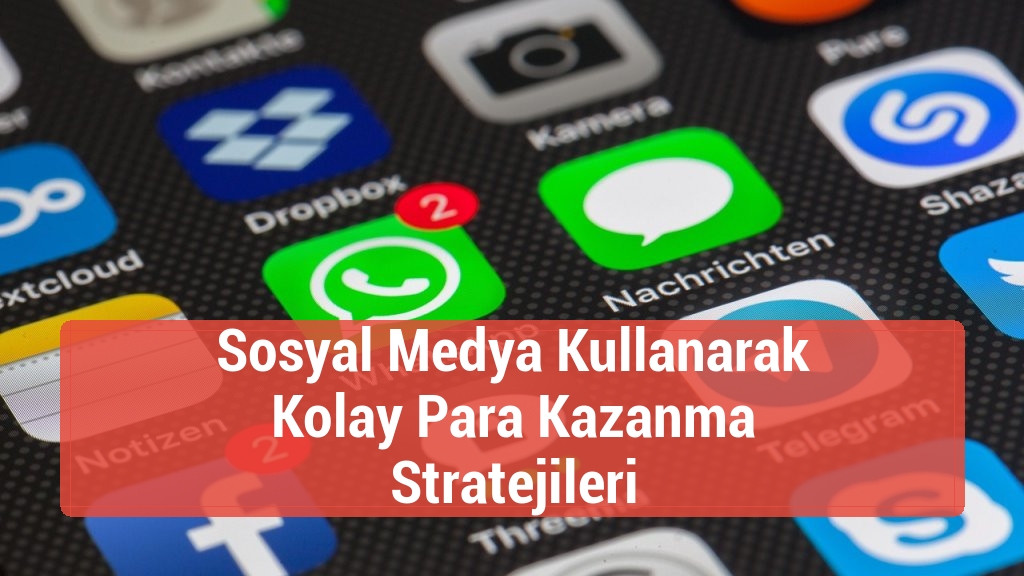 Sosyal Medya Kullanarak Kolay Para Kazanma Stratejileri