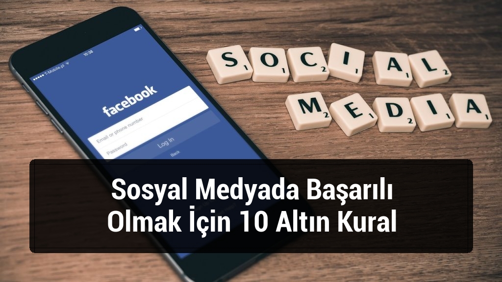 Sosyal Medyada Başarılı Olmak İçin 10 Altın Kural