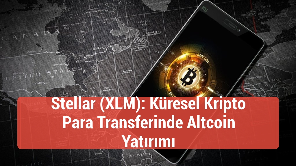 Stellar (XLM): Küresel Kripto Para Transferinde Altcoin Yatırımı