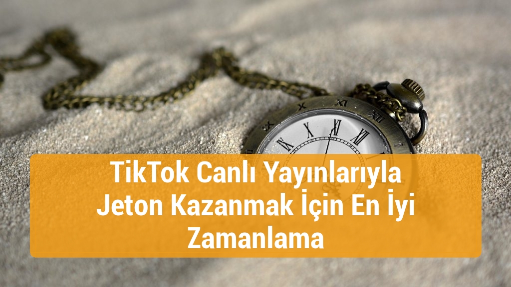 TikTok Canlı Yayınlarıyla Jeton Kazanmak İçin En İyi Zamanlama