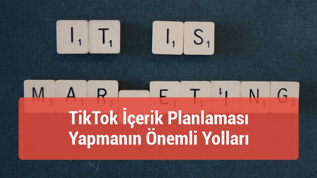 TikTok İçerik Planlaması Yapmanın Önemli Yolları