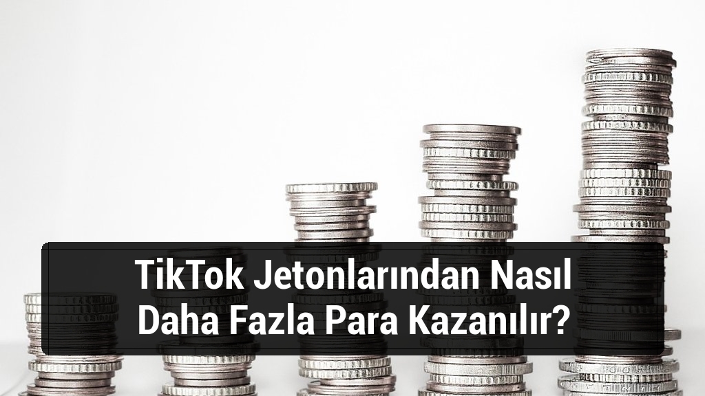 TikTok Jetonlarından Nasıl Daha Fazla Para Kazanılır?