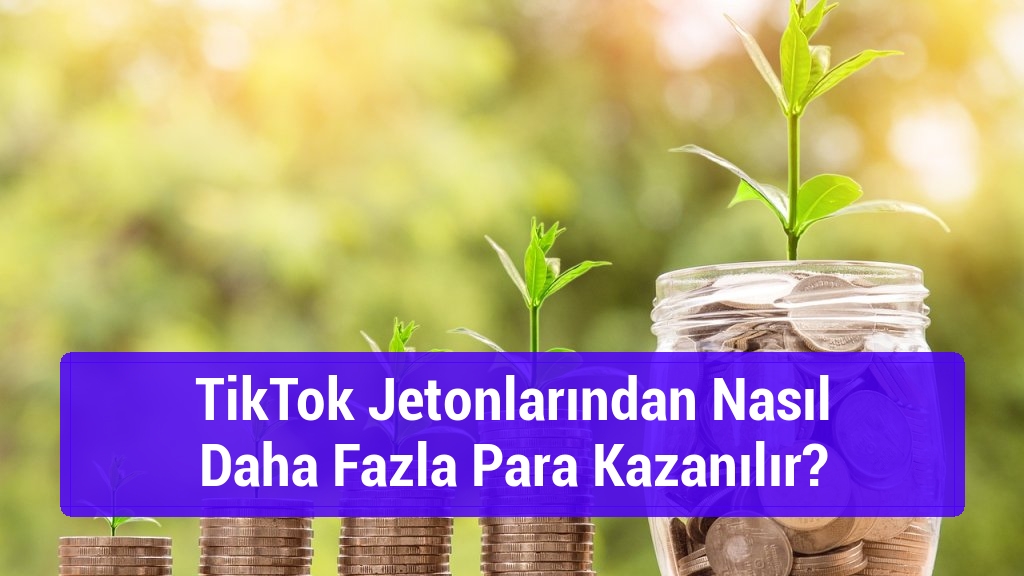 TikTok Jetonlarından Nasıl Daha Fazla Para Kazanılır?