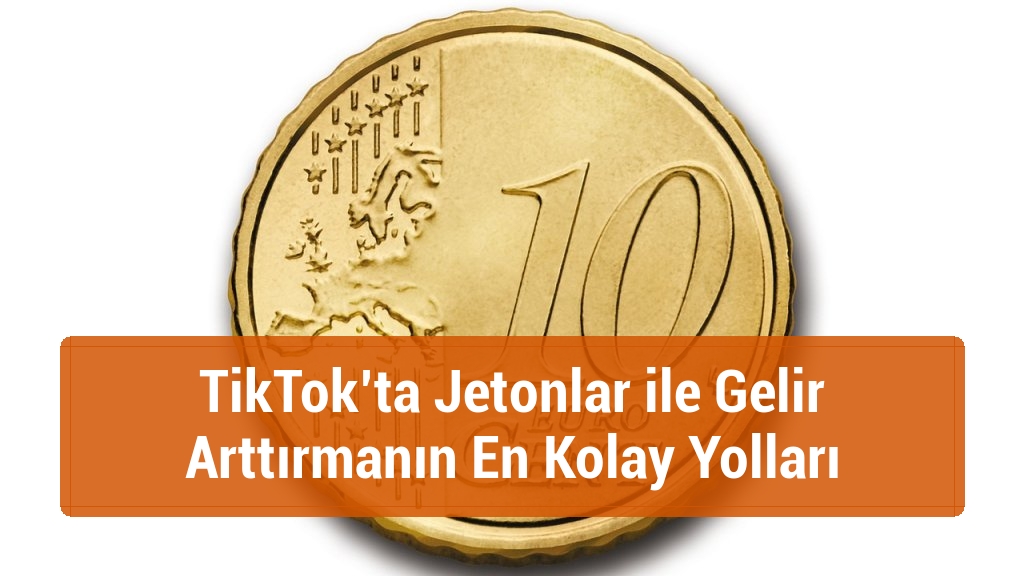 TikTok’ta Jetonlar ile Gelir Arttırmanın En Kolay Yolları