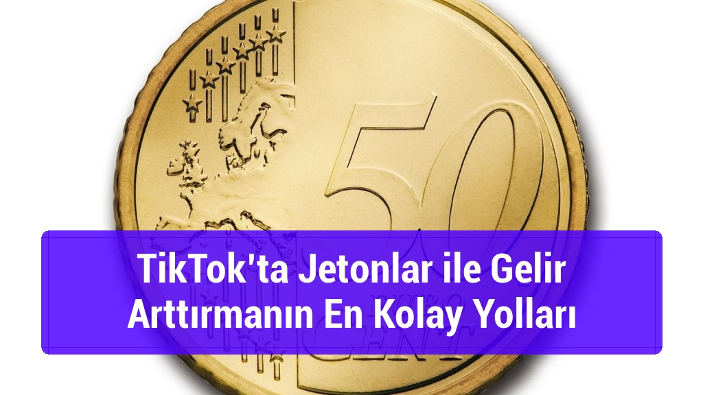TikTok’ta Jetonlar ile Gelir Arttırmanın En Kolay Yolları