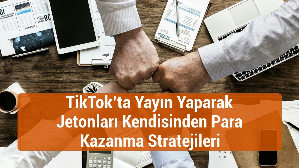 TikTok’ta Yayın Yaparak Jetonları Kendisinden Para Kazanma Stratejileri