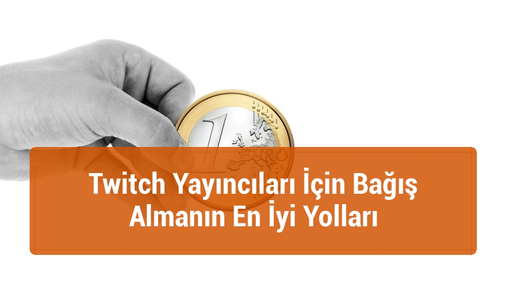 Twitch Yayıncıları İçin Bağış Almanın En İyi Yolları