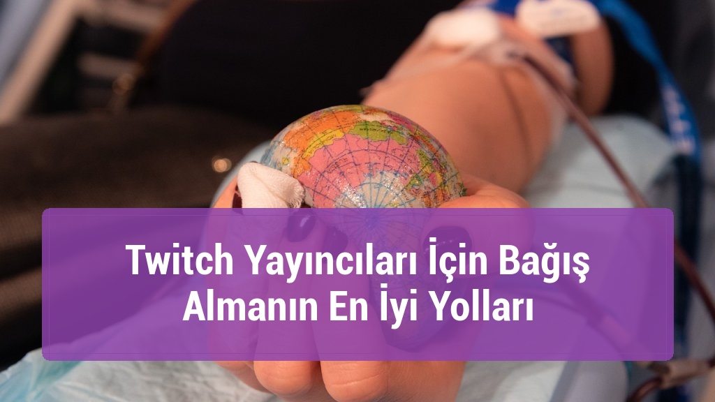 Twitch Yayıncıları İçin Bağış Almanın En İyi Yolları
