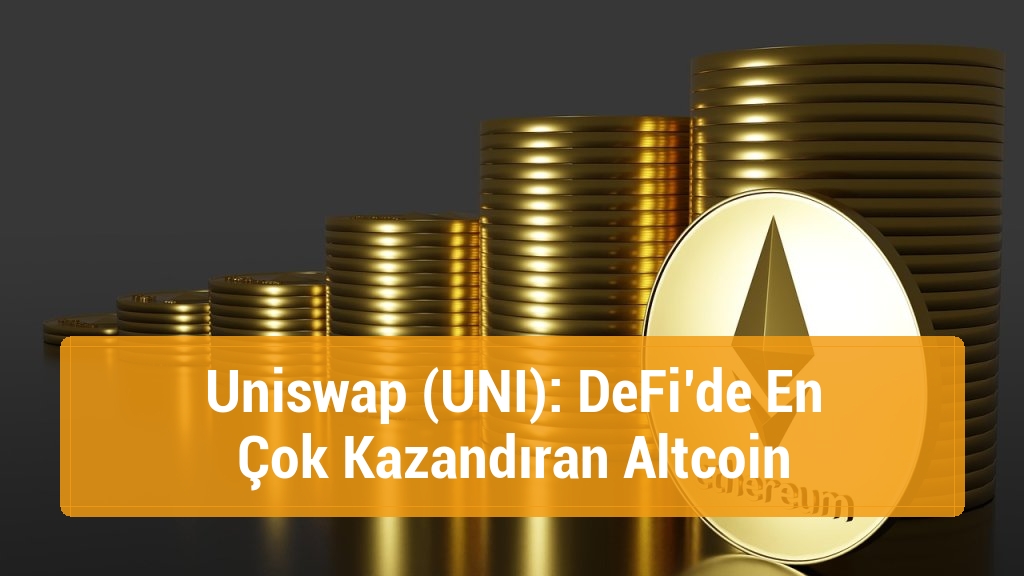 Uniswap (UNI): DeFi’de En Çok Kazandıran Altcoin