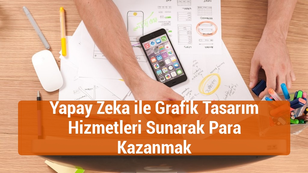 Yapay Zeka ile Grafik Tasarım Hizmetleri Sunarak Para Kazanmak