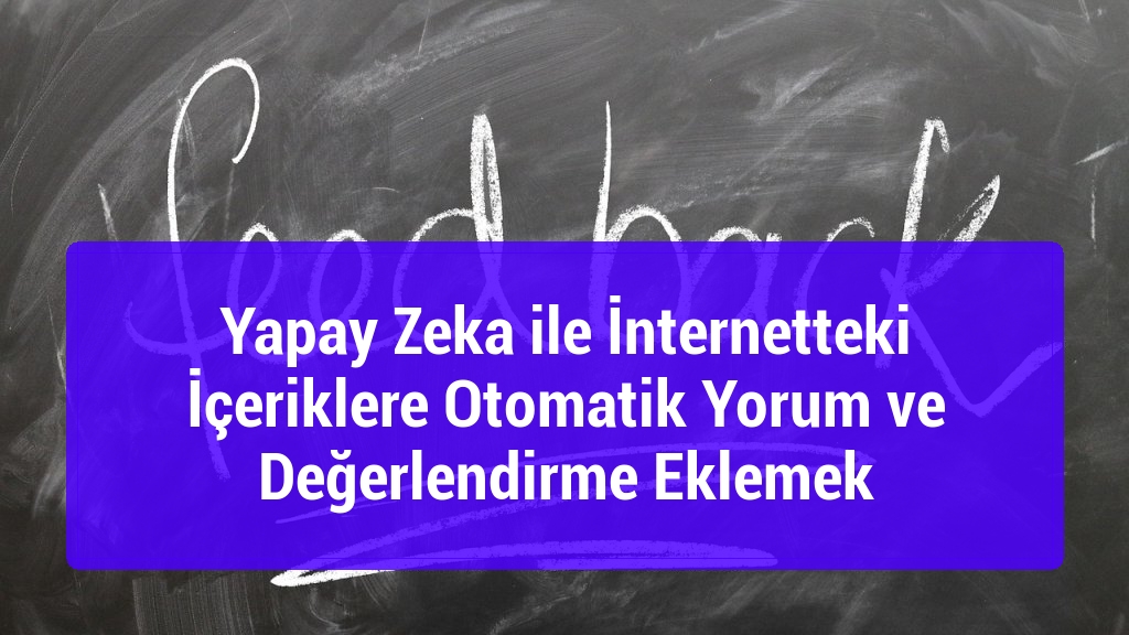 Yapay Zeka ile İnternetteki İçeriklere Otomatik Yorum ve Değerlendirme Eklemek