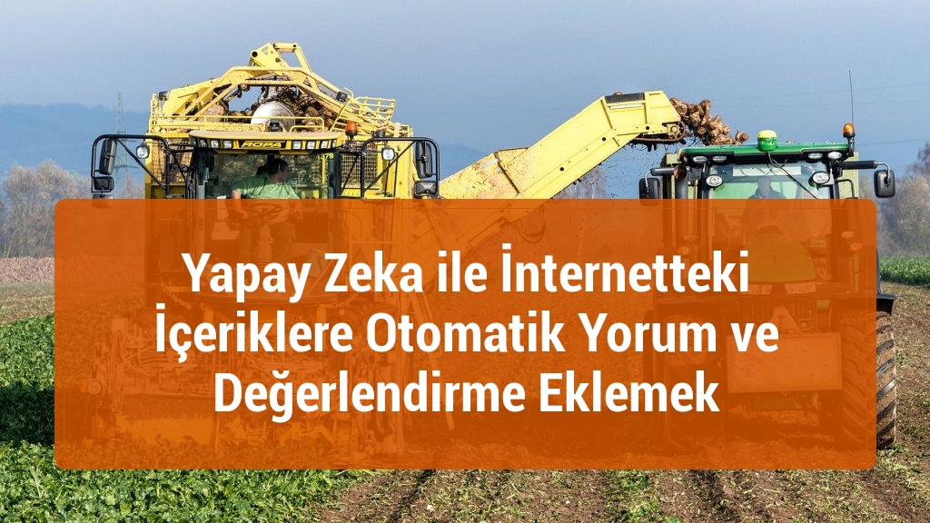 Yapay Zeka ile İnternetteki İçeriklere Otomatik Yorum ve Değerlendirme Eklemek