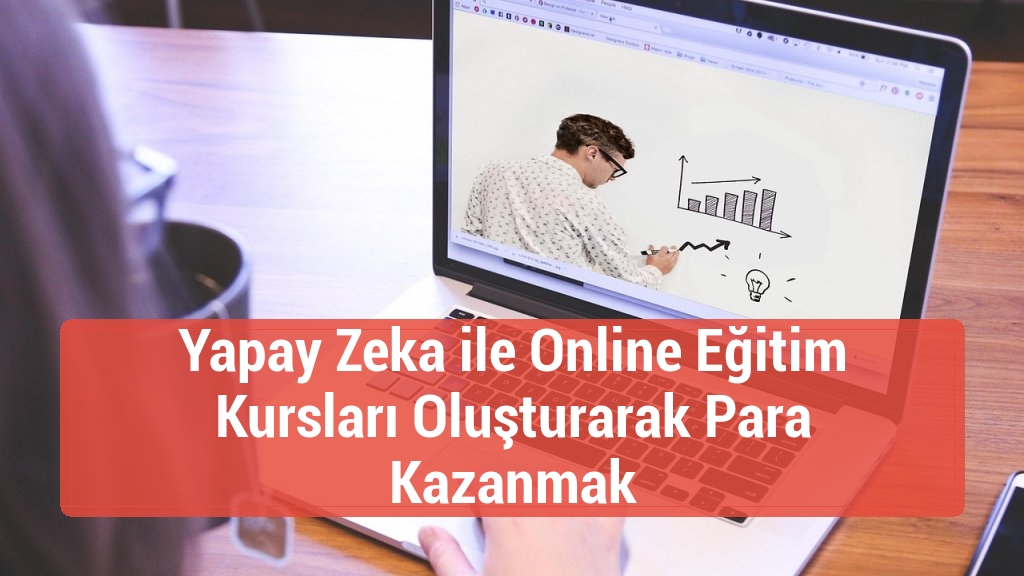 Yapay Zeka ile Online Eğitim Kursları Oluşturarak Para Kazanmak