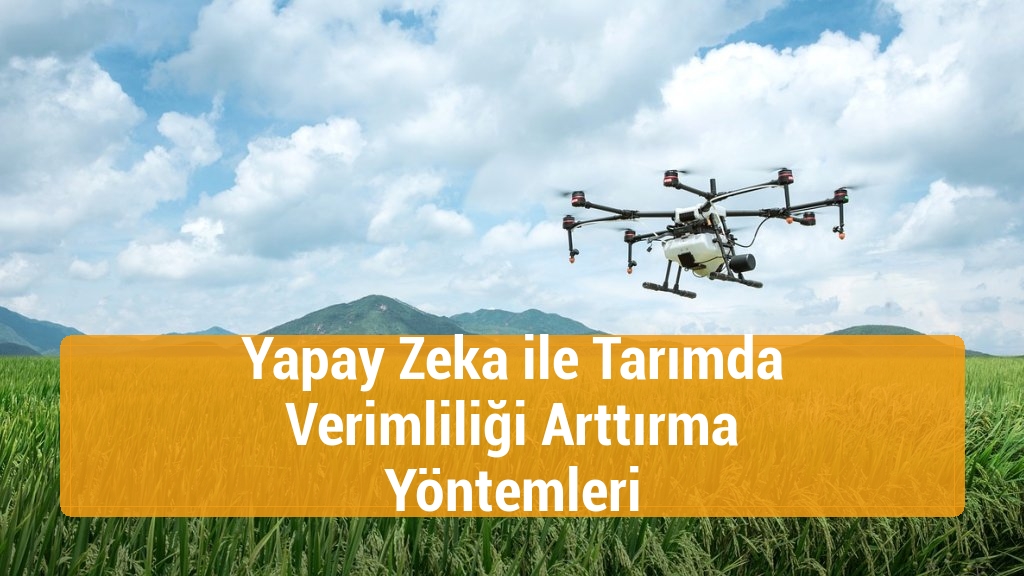 Yapay Zeka ile Tarımda Verimliliği Arttırma Yöntemleri