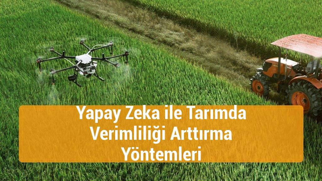 Yapay Zeka ile Tarımda Verimliliği Arttırma Yöntemleri