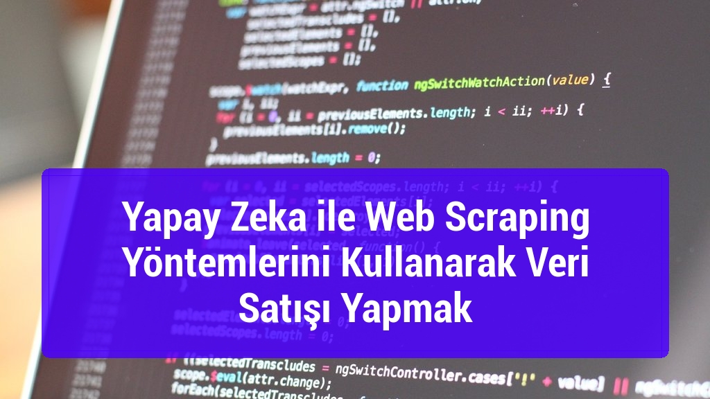 Yapay Zeka ile Web Scraping Yöntemlerini Kullanarak Veri Satışı Yapmak