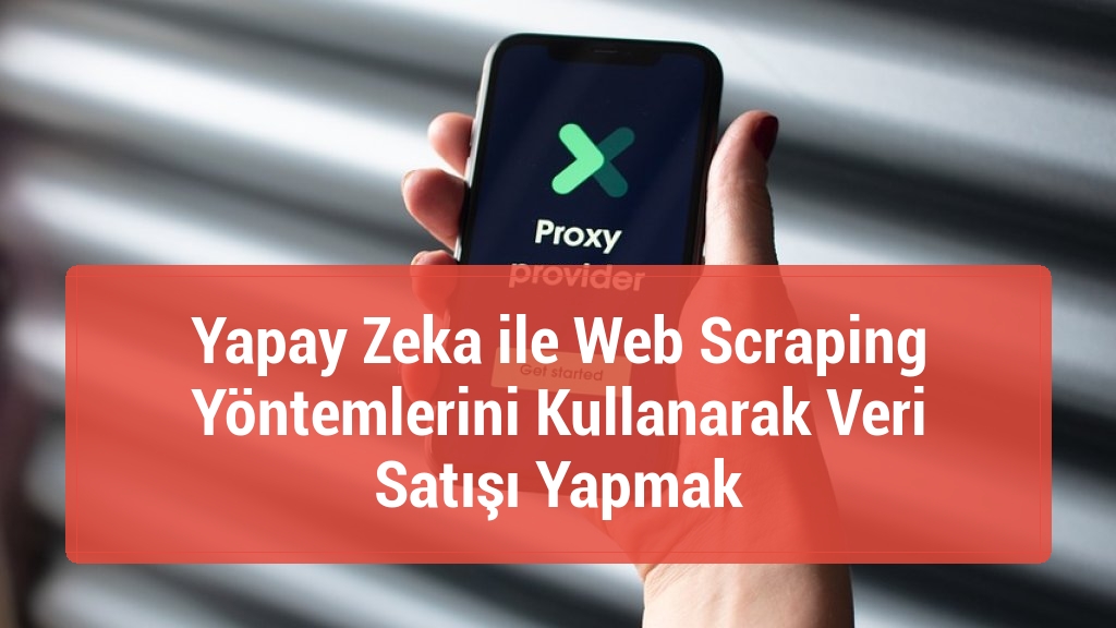 Yapay Zeka ile Web Scraping Yöntemlerini Kullanarak Veri Satışı Yapmak