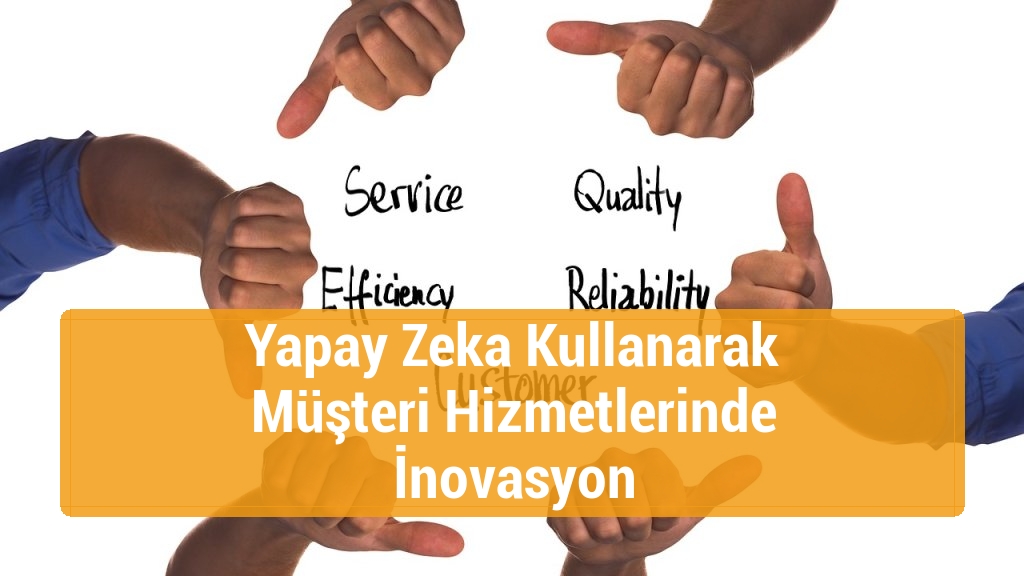 Yapay Zeka Kullanarak Müşteri Hizmetlerinde İnovasyon