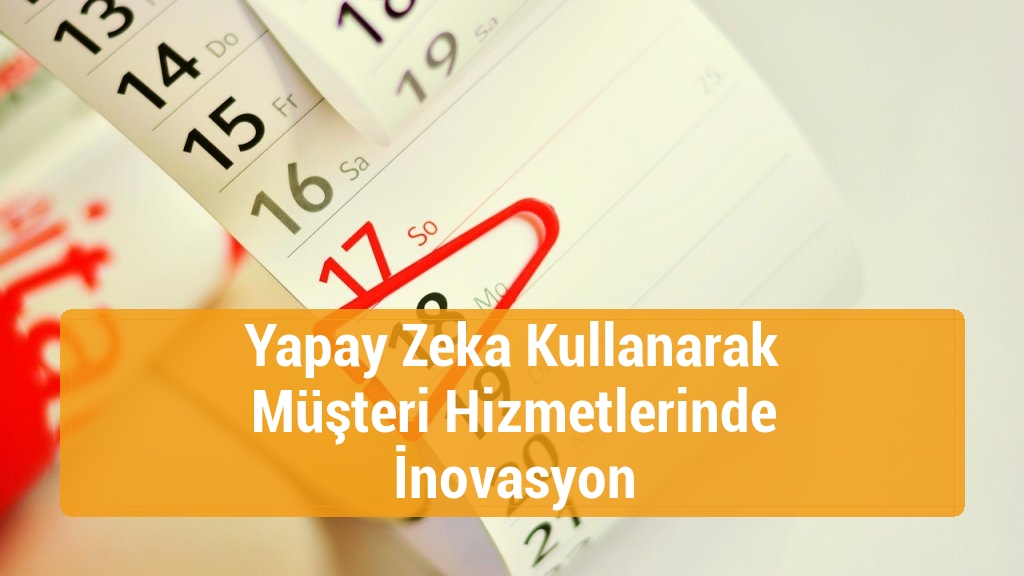 Yapay Zeka Kullanarak Müşteri Hizmetlerinde İnovasyon
