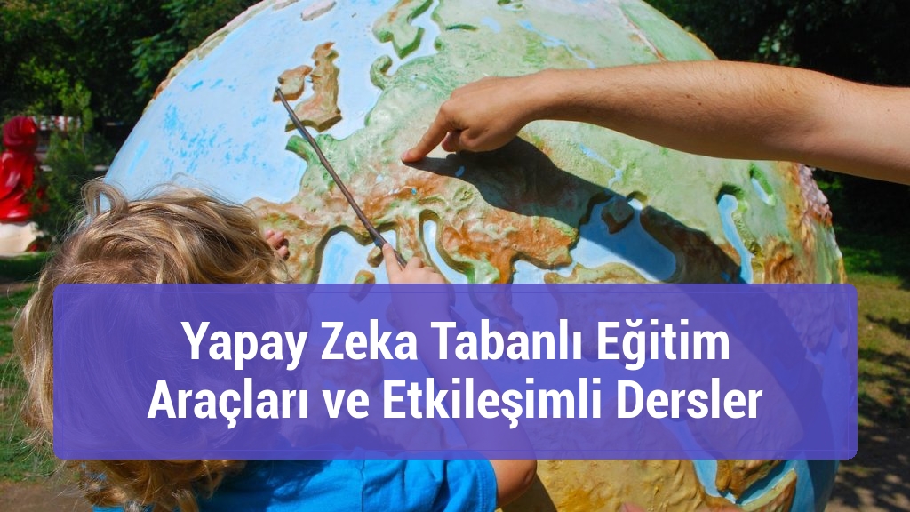 Yapay Zeka Tabanlı Eğitim Araçları ve Etkileşimli Dersler
