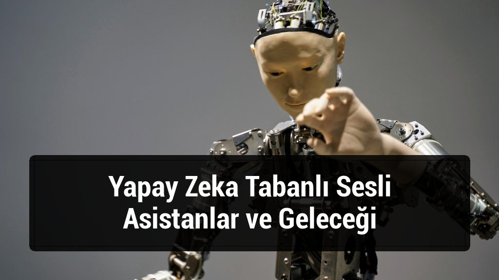 Yapay Zeka Tabanlı Sesli Asistanlar ve Geleceği