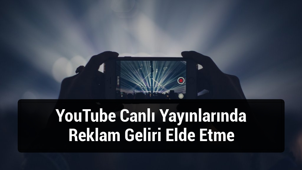 YouTube Canlı Yayınlarında Reklam Geliri Elde Etme