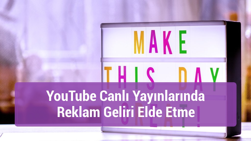 YouTube Canlı Yayınlarında Reklam Geliri Elde Etme