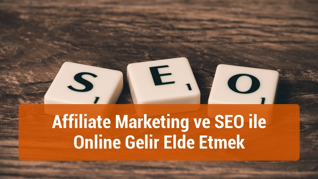 Affiliate Marketing ve SEO ile Online Gelir Elde Etmek