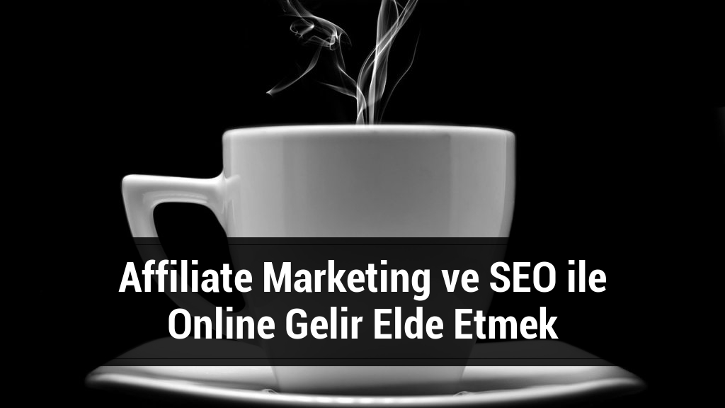 Affiliate Marketing ve SEO ile Online Gelir Elde Etmek