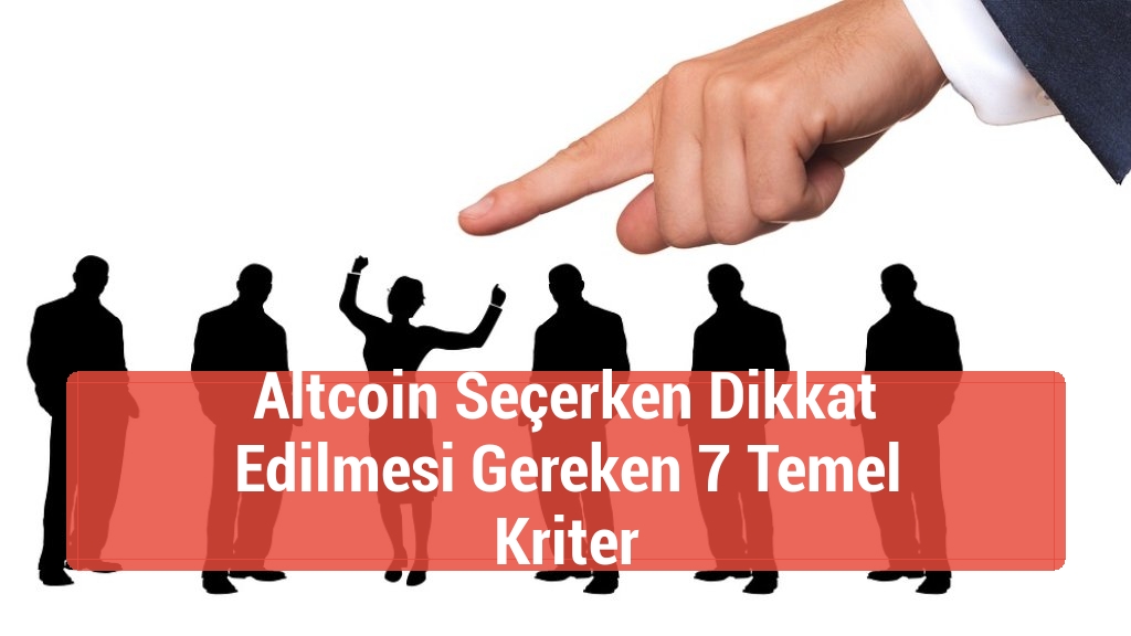 Altcoin Seçerken Dikkat Edilmesi Gereken 7 Temel Kriter