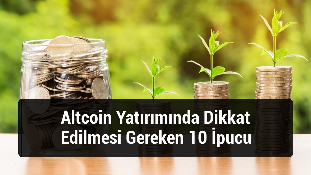 Altcoin Yatırımında Dikkat Edilmesi Gereken 10 İpucu