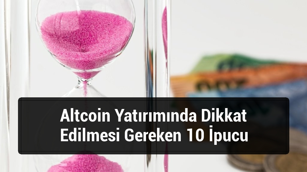 Altcoin Yatırımında Dikkat Edilmesi Gereken 10 İpucu