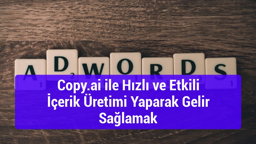 Copy.ai ile Hızlı ve Etkili İçerik Üretimi Yaparak Gelir Sağlamak