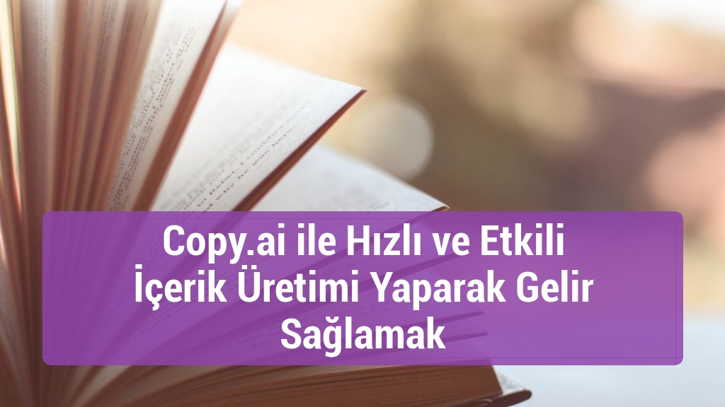 Copy.ai ile Hızlı ve Etkili İçerik Üretimi Yaparak Gelir Sağlamak