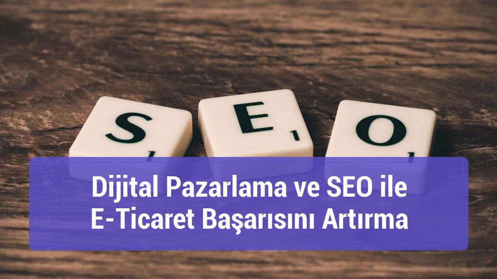 Dijital Pazarlama ve SEO ile E-Ticaret Başarısını Artırma