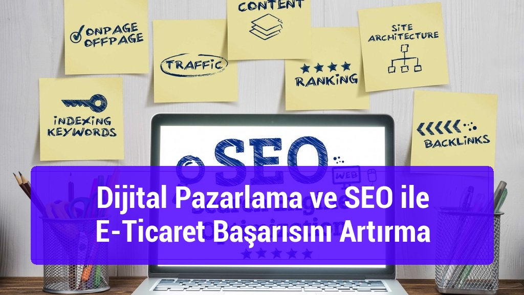 Dijital Pazarlama ve SEO ile E-Ticaret Başarısını Artırma