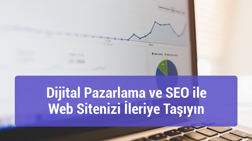 Dijital Pazarlama ve SEO ile Web Sitenizi İleriye Taşıyın