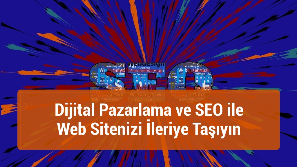 Dijital Pazarlama ve SEO ile Web Sitenizi İleriye Taşıyın
