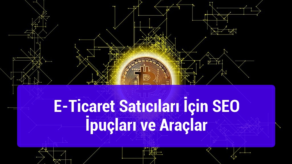 E-Ticaret Satıcıları İçin SEO İpuçları ve Araçlar