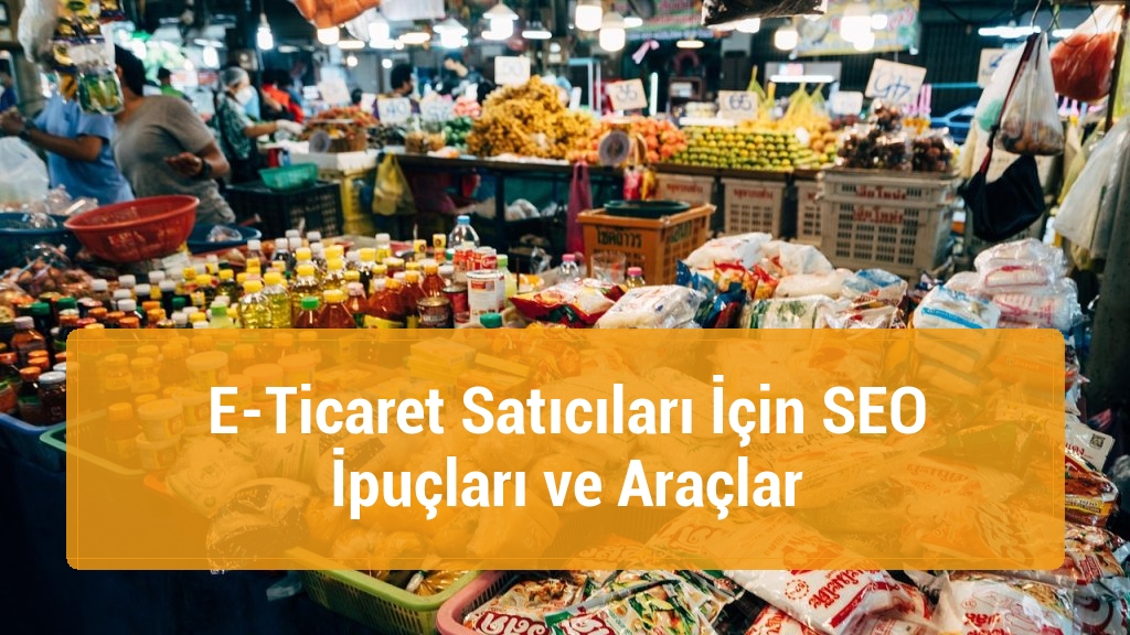 E-Ticaret Satıcıları İçin SEO İpuçları ve Araçlar