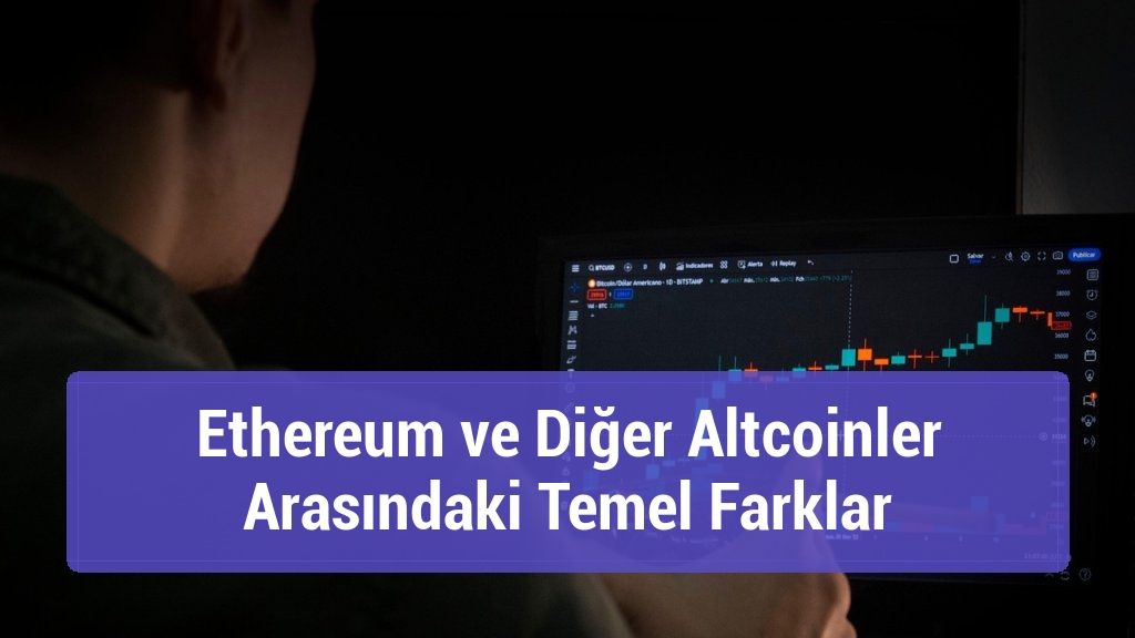 Ethereum ve Diğer Altcoinler Arasındaki Temel Farklar