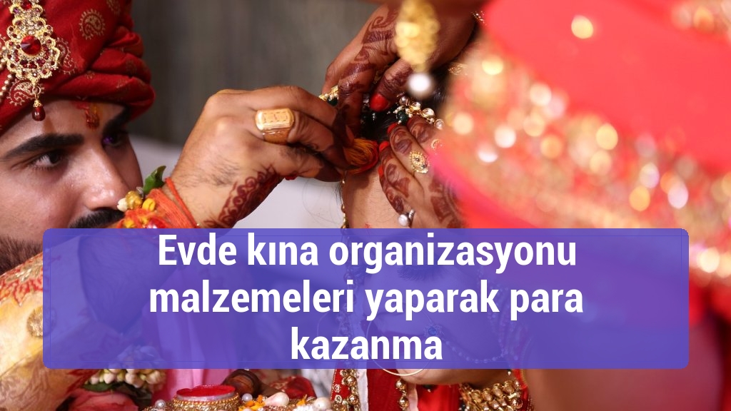 Evde kına organizasyonu malzemeleri yaparak para kazanma